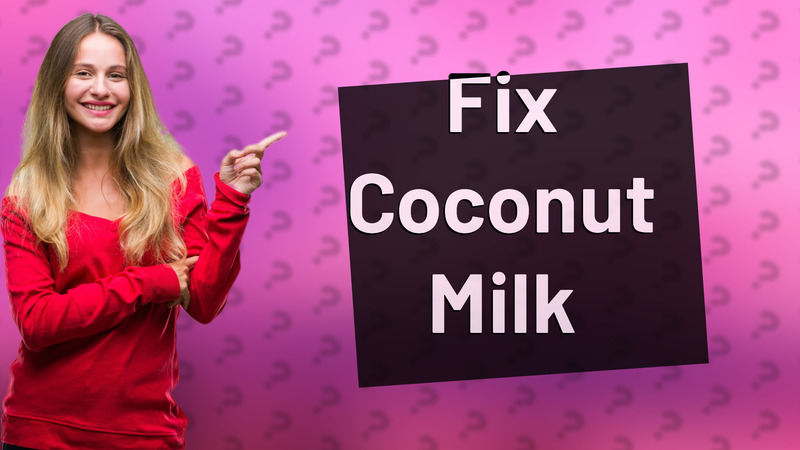 Fix Coconut Milk