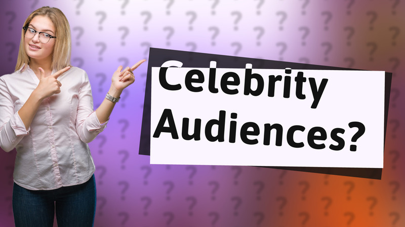 Celebrity Audiences?