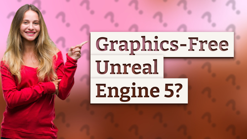Graphics-Free Unreal Engine 5?