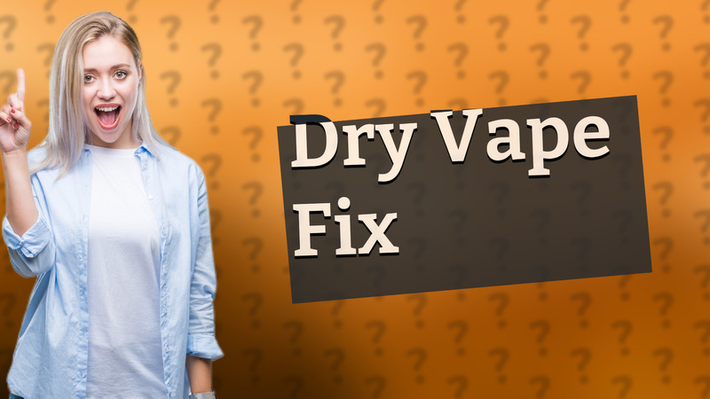 Dry Vape Fix