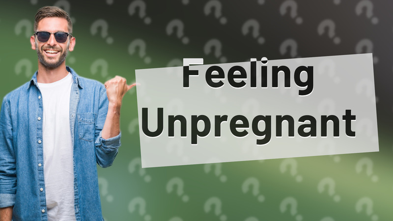 Feeling Unpregnant