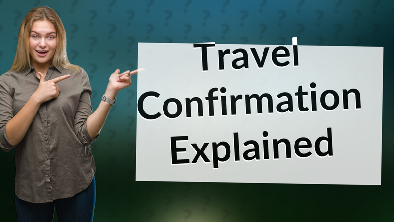 Travel Confirmation Explained