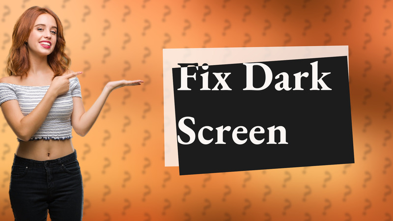 Fix Dark Screen