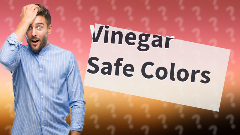 Vinegar Safe Colors
