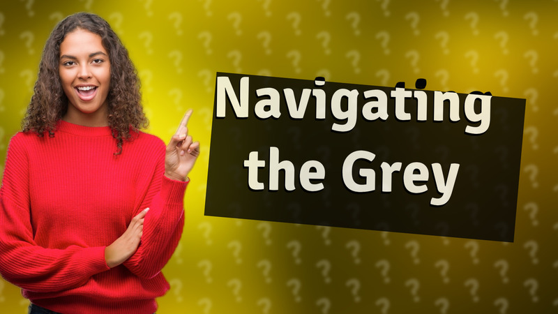 Navigating the Grey