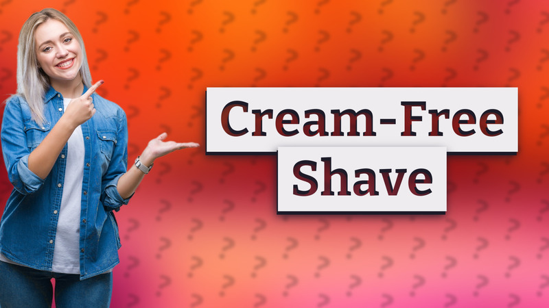 Cream-Free Shave