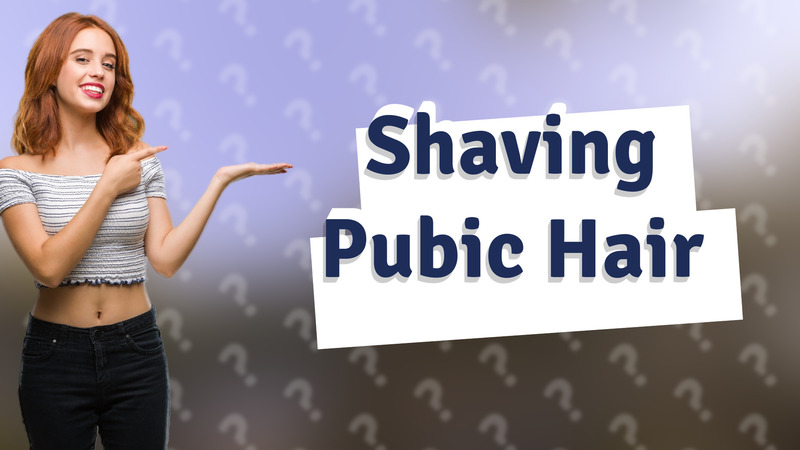 Shaving Pubic Hair