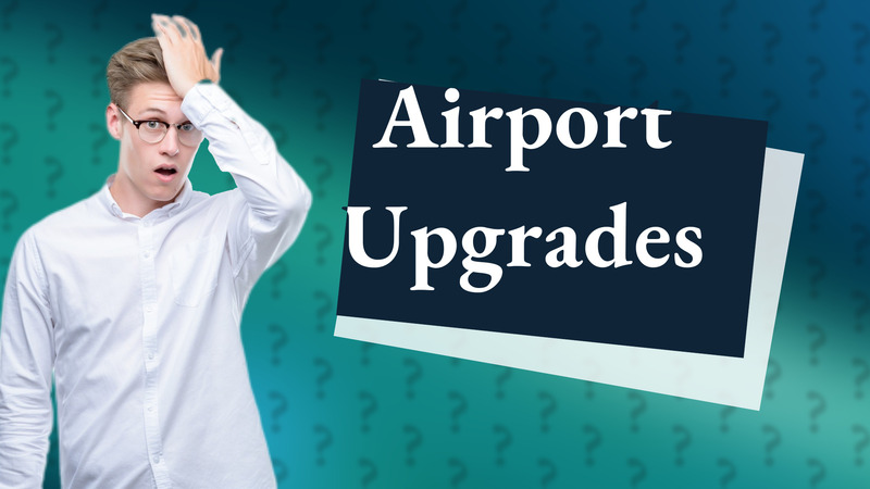 Airport Upgrades