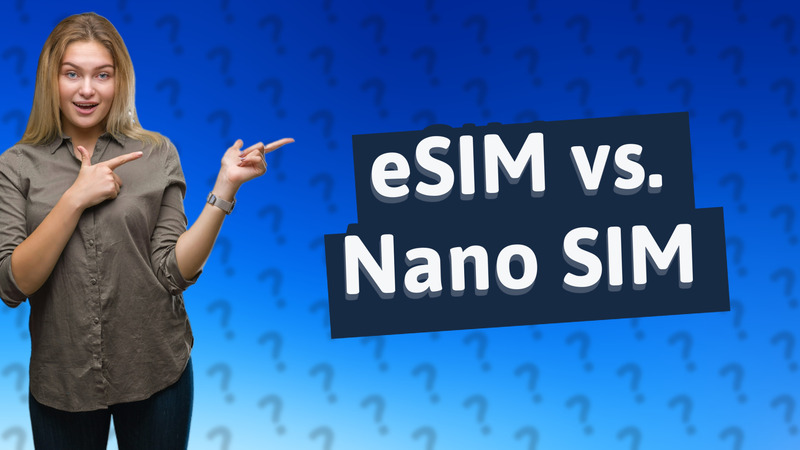 eSIM vs. Nano SIM