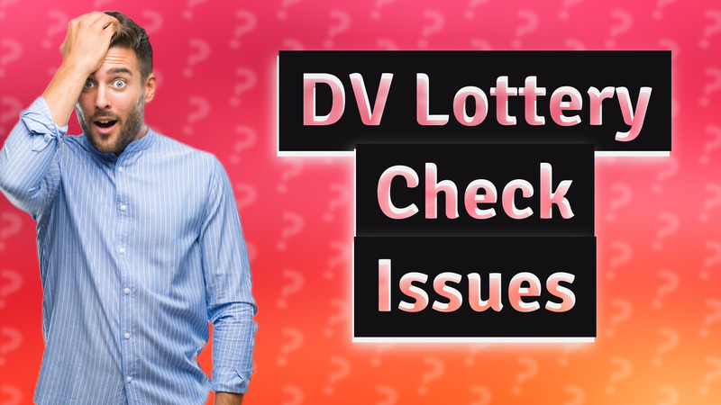 DV Lottery Check Issues