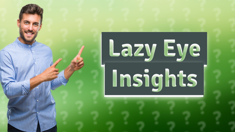 Lazy Eye Insights