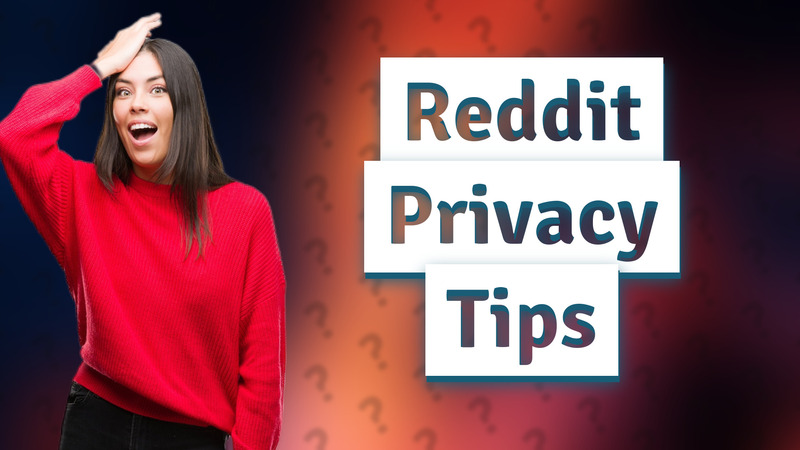 Reddit Privacy Tips