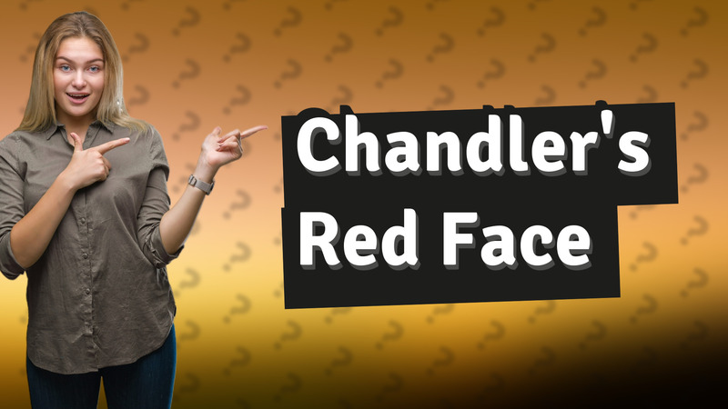 Chandler's Red Face