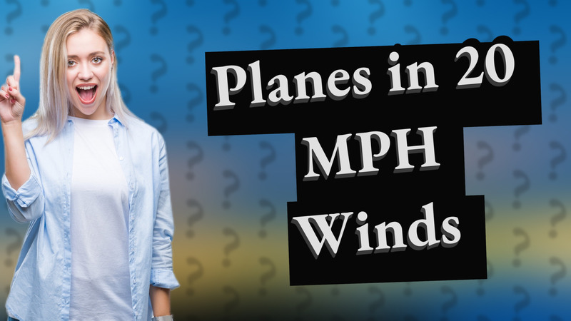 Planes in 20 MPH Winds