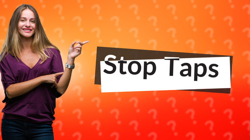 Stop Taps