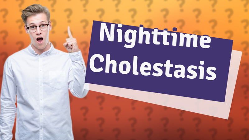 Nighttime Cholestasis