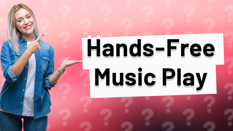 Hands-Free Music Play