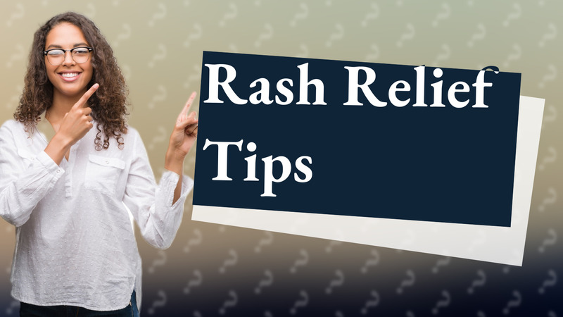 Rash Relief Tips