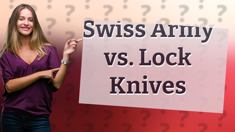 Swiss Army vs. Lock Knives