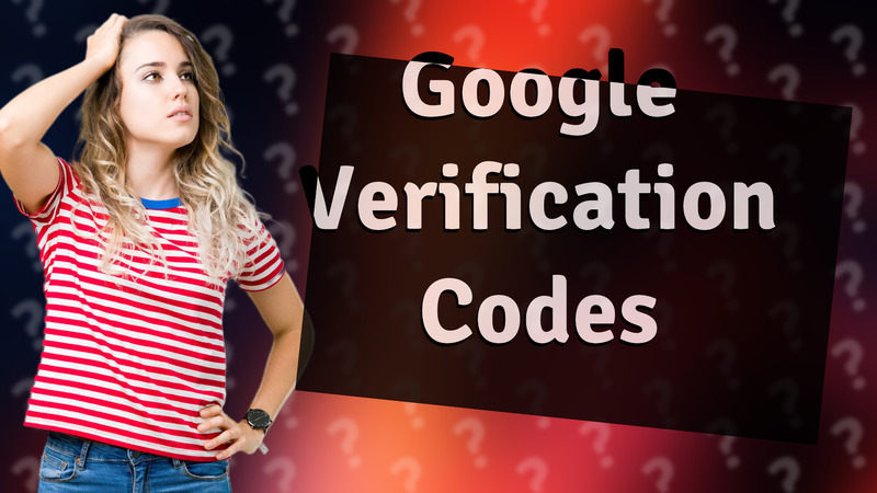 Google Verification Codes
