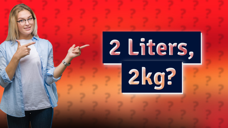 2 Liters, 2kg?