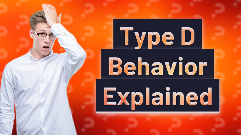 Type D Behavior Explained