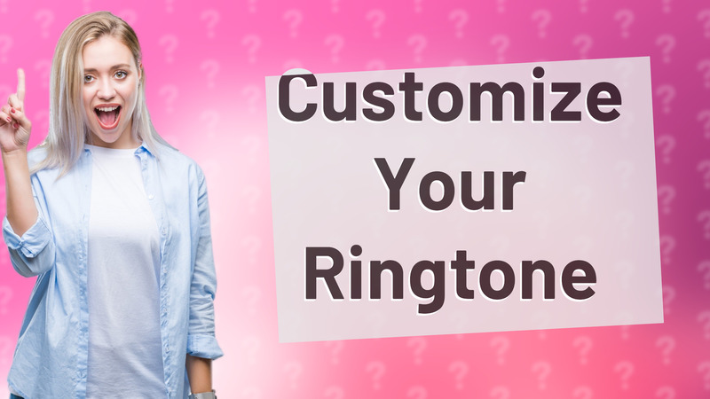 Customize Your Ringtone