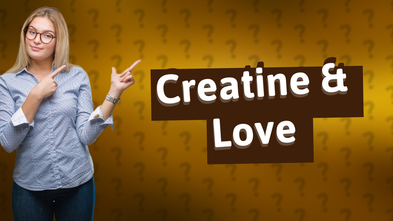 Creatine & Love