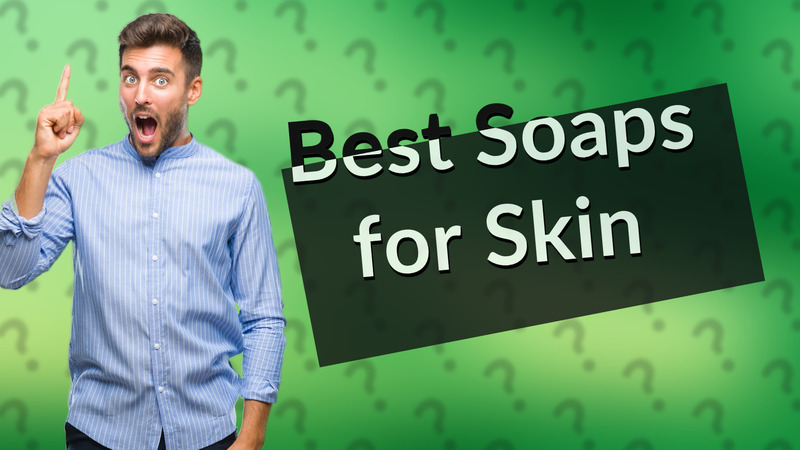 Best Soaps for Skin