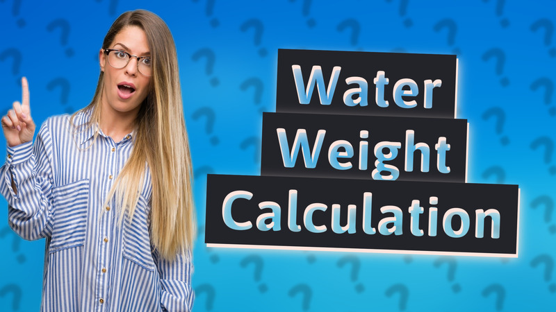 Water Weight Calculation