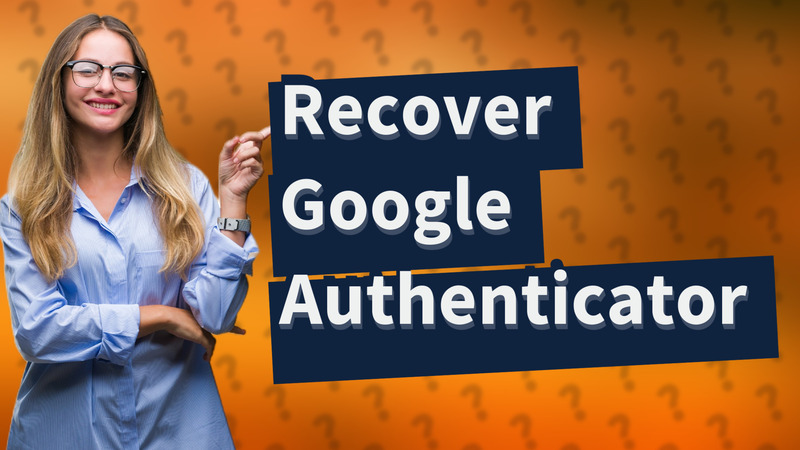 Recover Google Authenticator