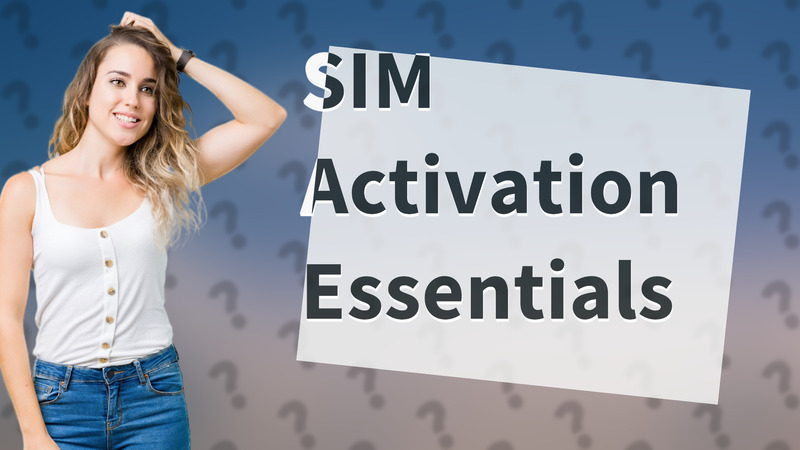 SIM Activation Essentials