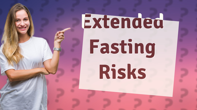 Extended Fasting Risks