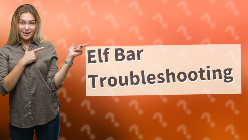 Elf Bar Troubleshooting