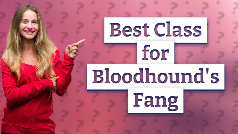 Best Class for Bloodhound's Fang
