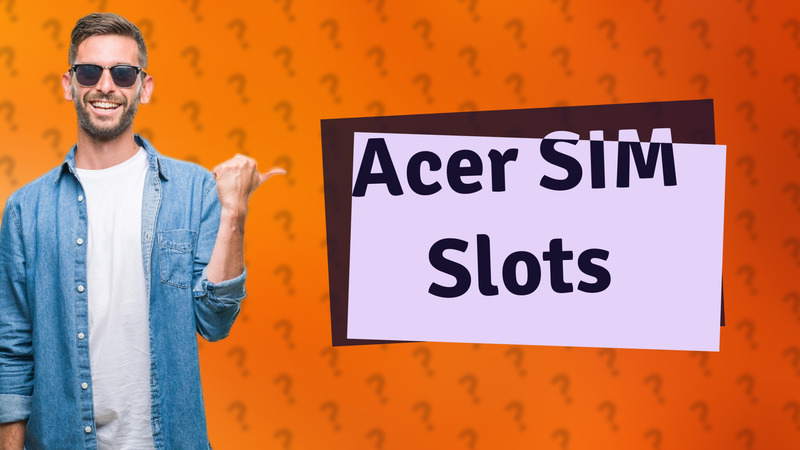 Acer SIM Slots