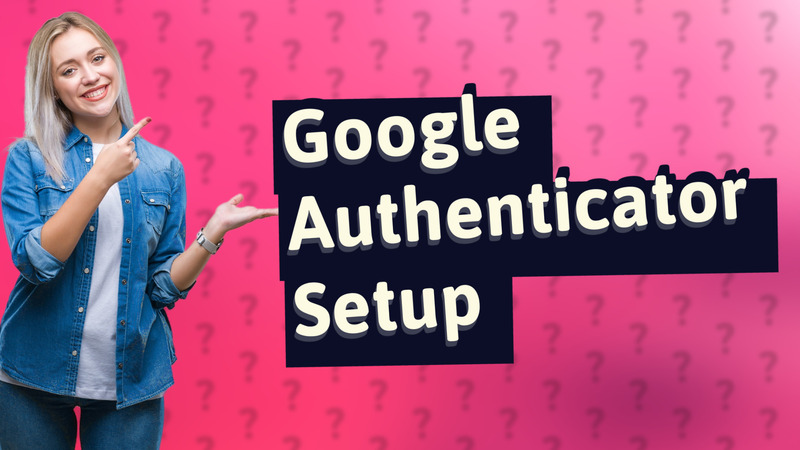 Google Authenticator Setup