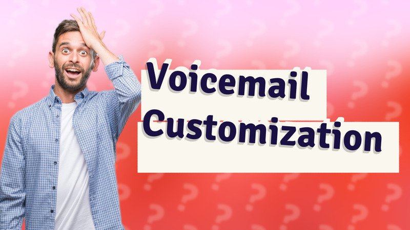 Voicemail Customization