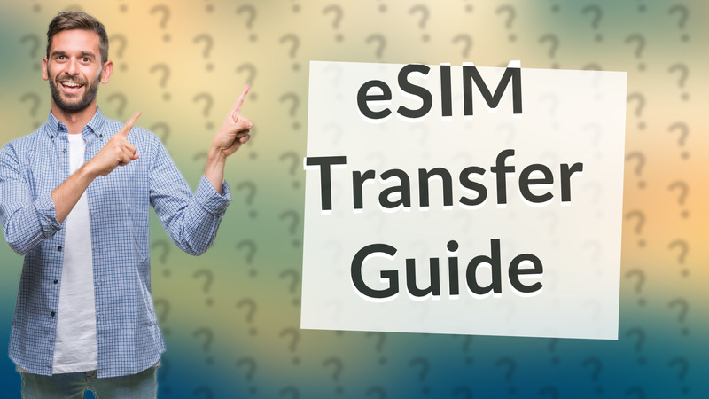 eSIM Transfer Guide