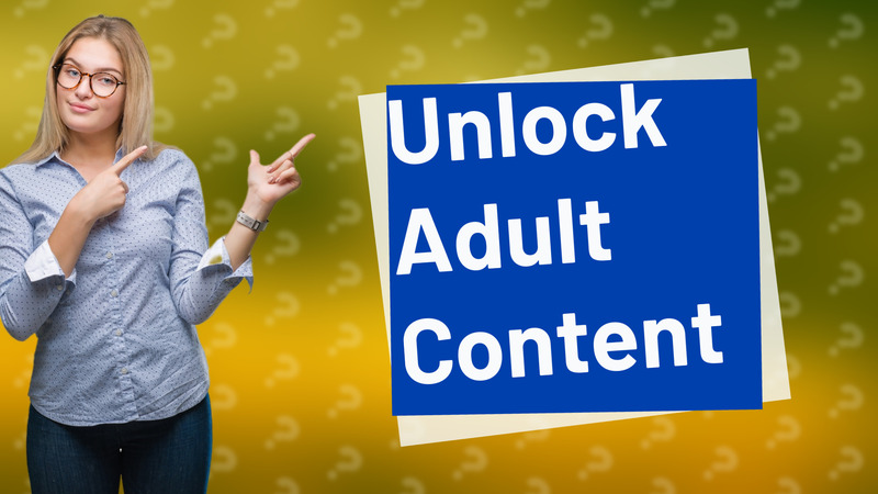 Unlock Adult Content