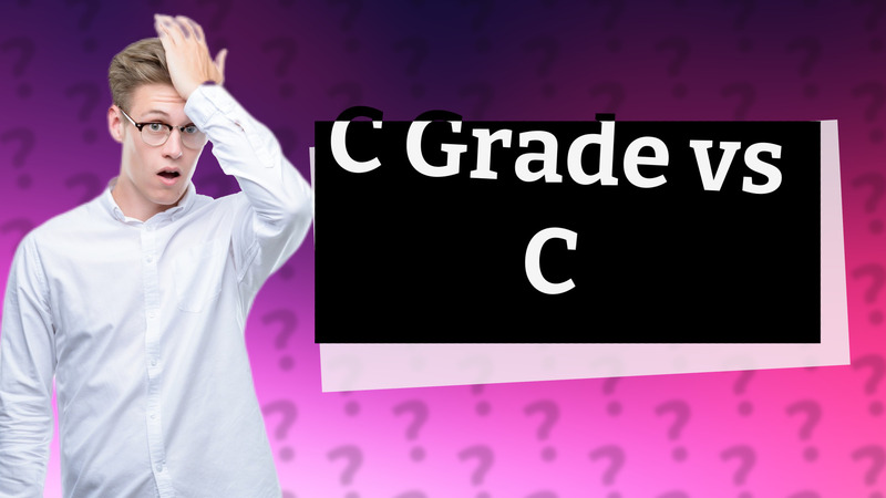 C Grade vs C