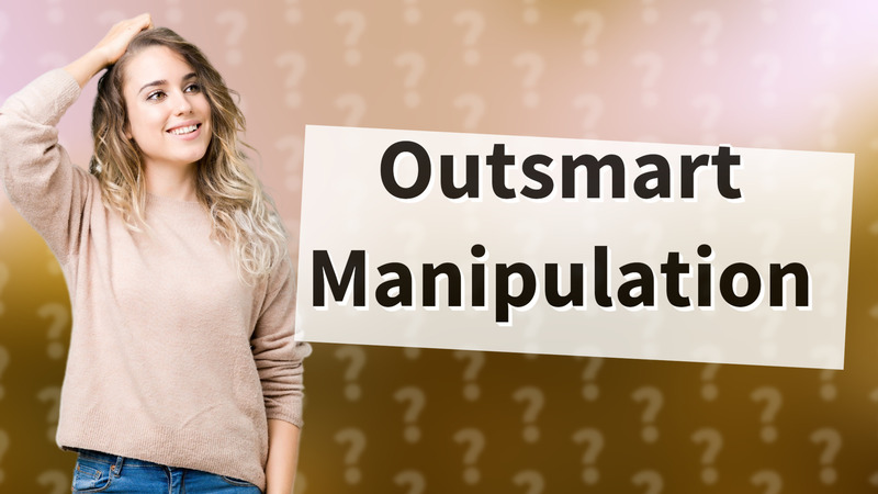 Outsmart Manipulation