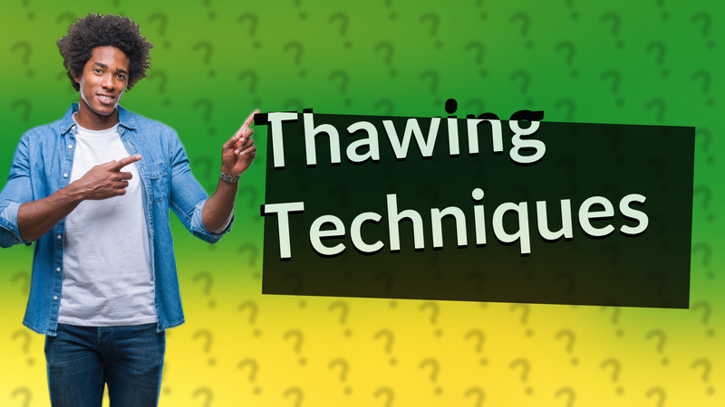 Thawing Techniques