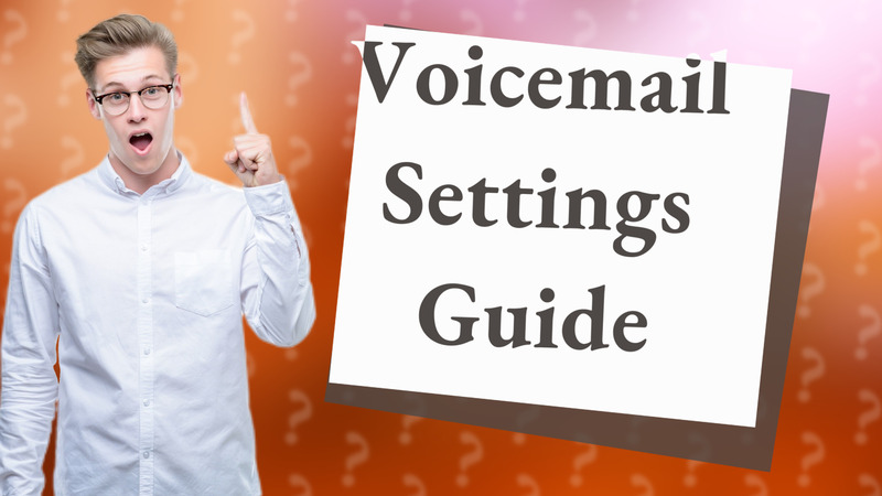 Voicemail Settings Guide