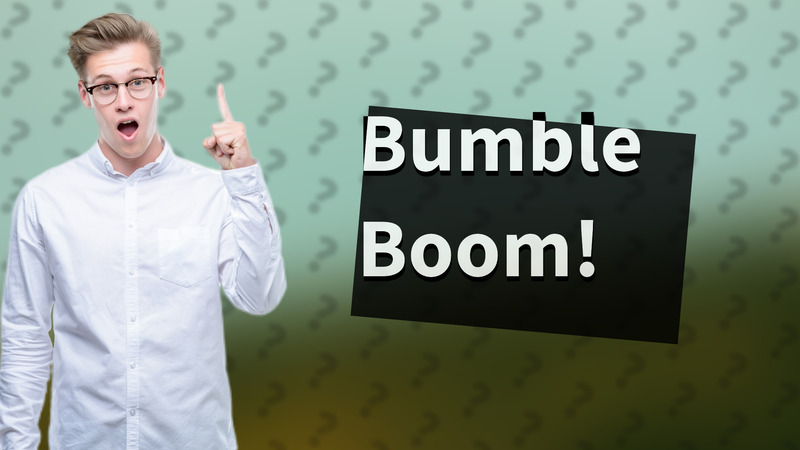 Bumble Boom!