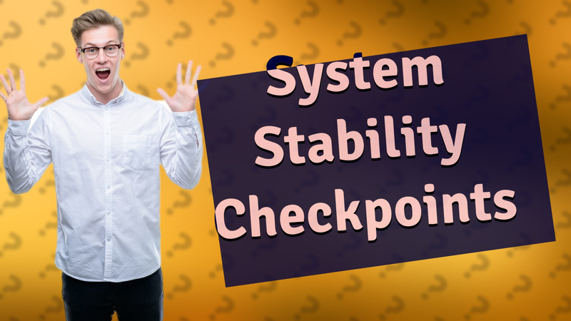 System Stability Checkpoints