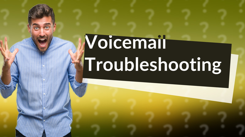 Voicemail Troubleshooting