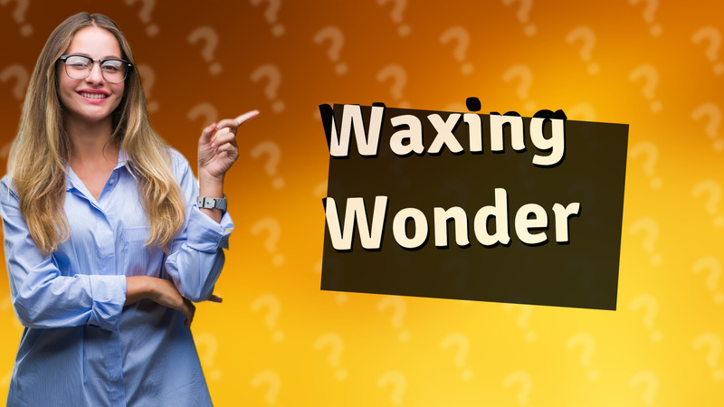 Waxing Wonder
