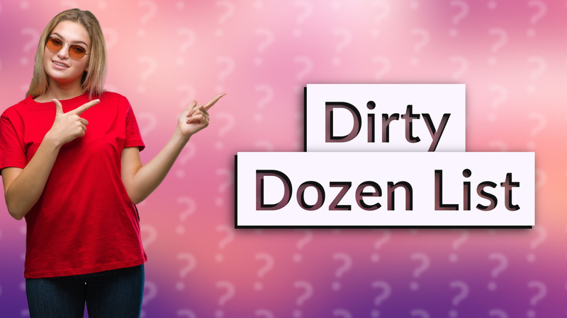 Dirty Dozen List