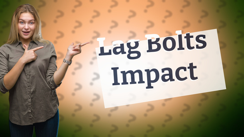 Lag Bolts Impact